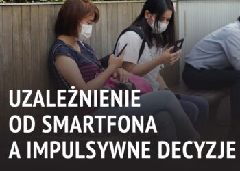 Uzależnienie od smartfona a impulsywne decyzje [WIDEO]