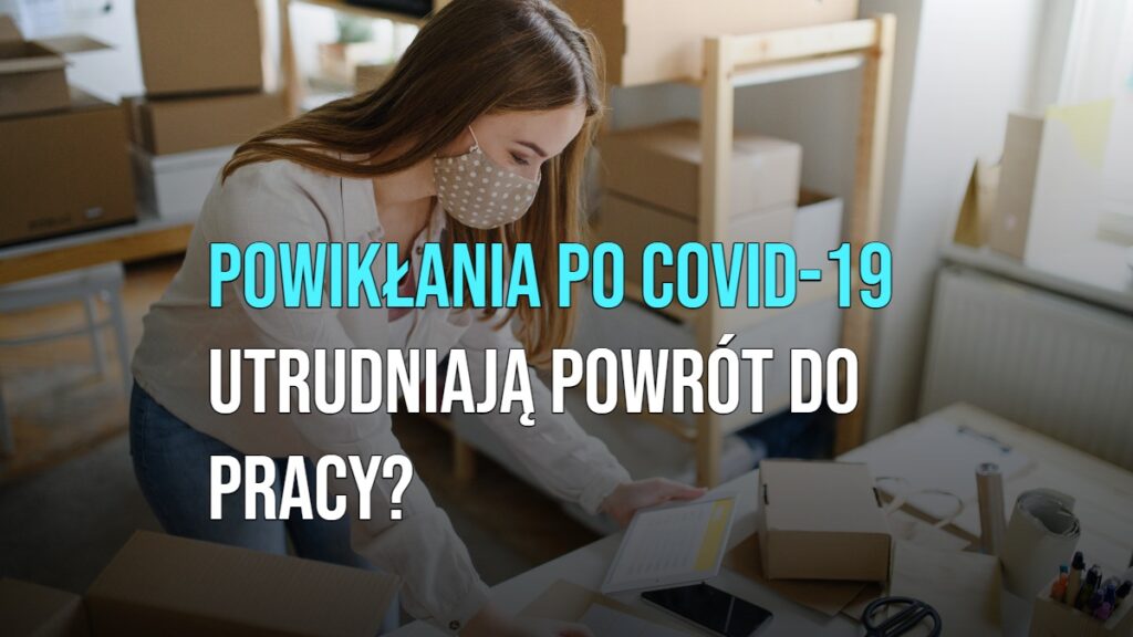 Powikłania po COVID-19 utrudniają powrót do pracy? [WIDEO]