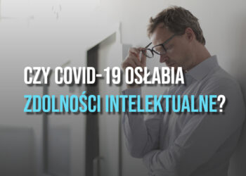 Czy COVID-19 osłabia zdolności intelektualne? [WIDEO]