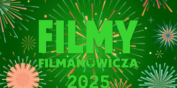 FILMY FILMANOWICZA